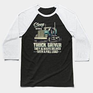 Sleep With A Truck Driver They Always Deliver Baseball T-Shirt